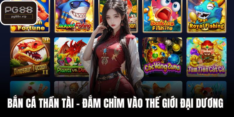 Bắn cá thần tài - Đắm chìm vào thế giới đại dương xanh