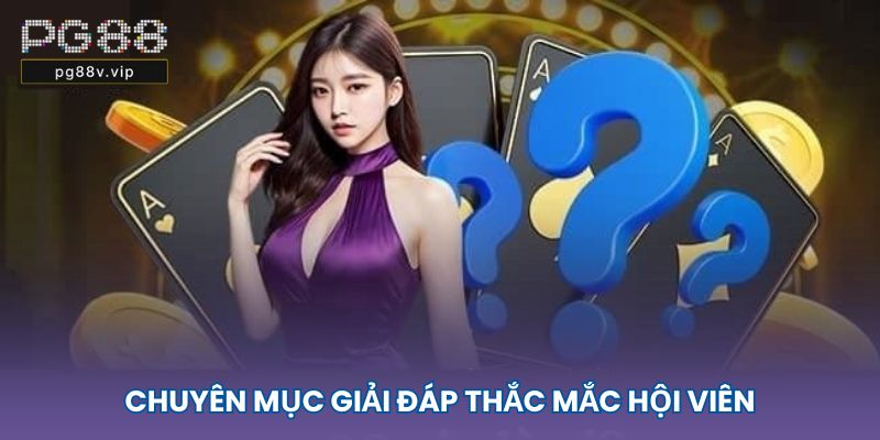 Chuyên mục giải đáp thắc mắc hội viên