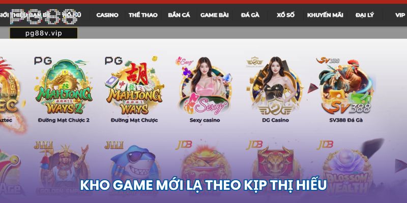 Kho game mới lạ theo kịp thị hiếu