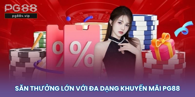 Săn thưởng lớn với đa dạng khuyến mãi PG88