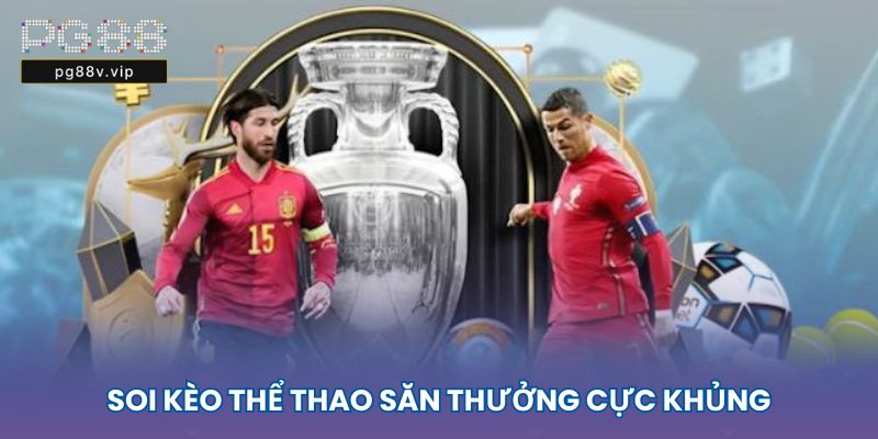Soi kèo thể thao săn thưởng cực khủng