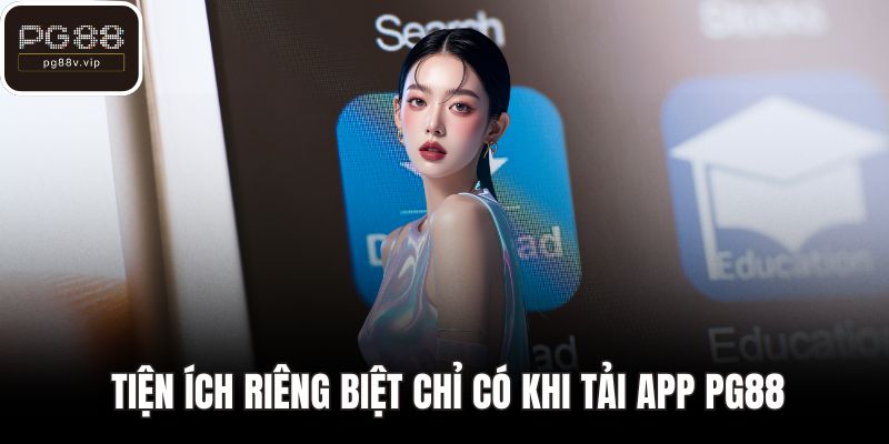 Tiện ích riêng biệt chỉ có khi tải app PG88